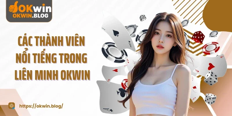 Các thành viên nổi tiếng trong liên minh OKWIN